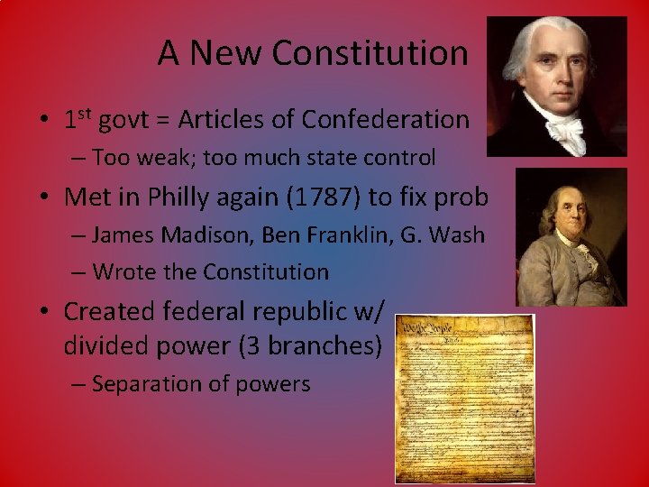 A New Constitution • 1 st govt = Articles of Confederation – Too weak;