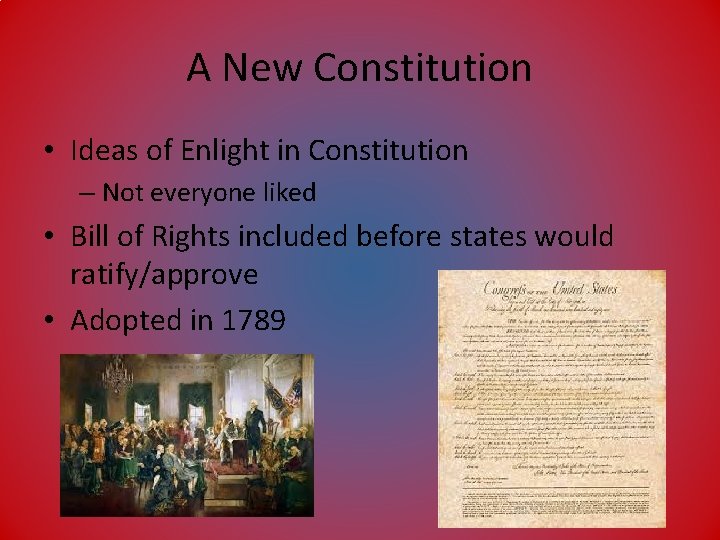A New Constitution • Ideas of Enlight in Constitution – Not everyone liked •