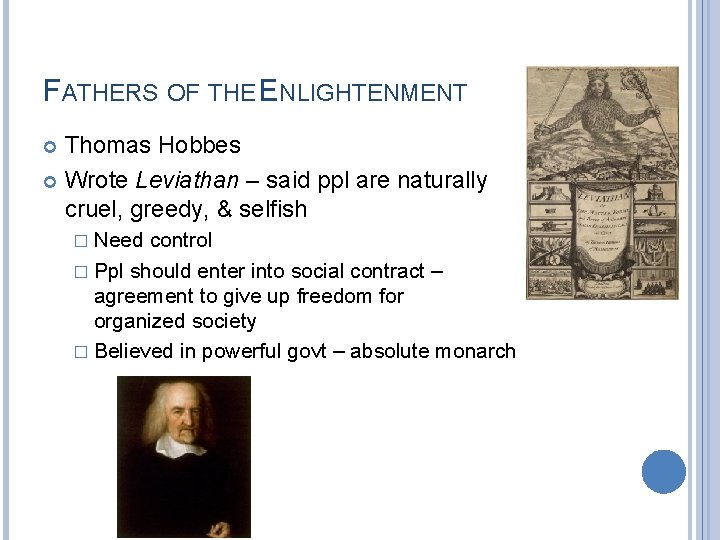 FATHERS OF THE ENLIGHTENMENT Thomas Hobbes Wrote Leviathan – said ppl are naturally cruel,