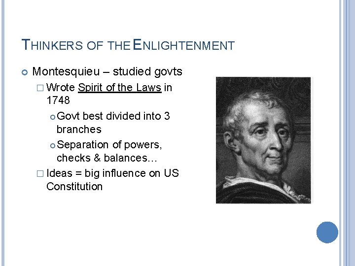 THINKERS OF THE ENLIGHTENMENT Montesquieu – studied govts � Wrote Spirit of the Laws