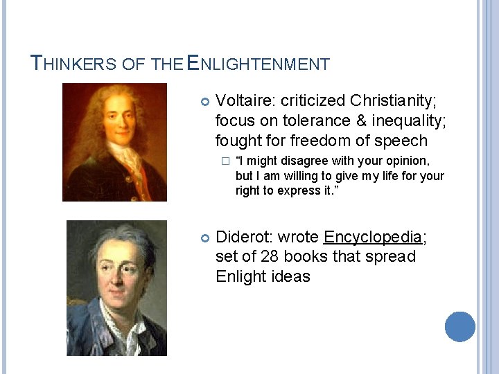 THINKERS OF THE ENLIGHTENMENT Voltaire: criticized Christianity; focus on tolerance & inequality; fought for