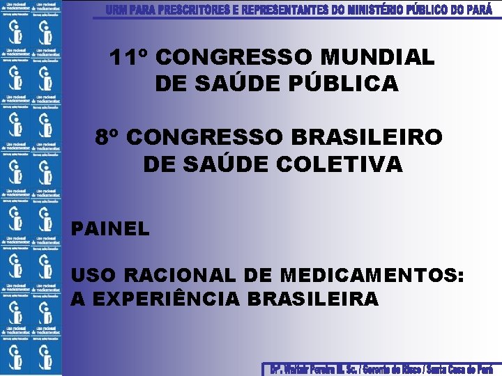 11º CONGRESSO MUNDIAL DE SAÚDE PÚBLICA 8º CONGRESSO BRASILEIRO DE SAÚDE COLETIVA PAINEL USO
