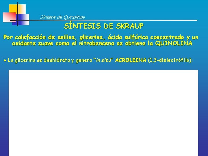 Síntesis de Quinolinas SÍNTESIS DE SKRAUP Por calefacción de anilina, glicerina, ácido sulfúrico concentrado