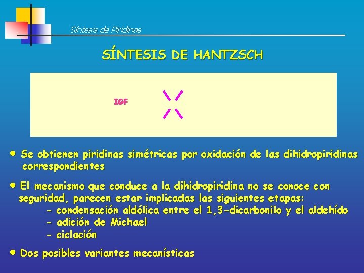 Síntesis de Piridinas SÍNTESIS DE HANTZSCH IGF Se obtienen piridinas simétricas por oxidación de