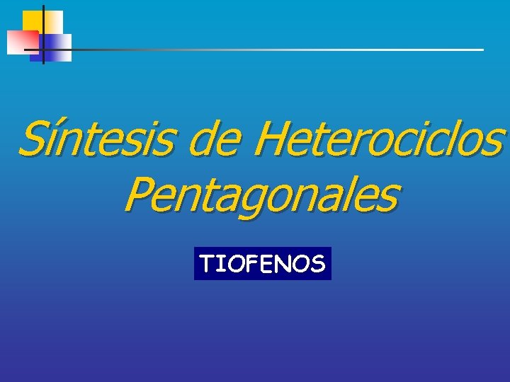 Síntesis de Heterociclos Pentagonales TIOFENOS 