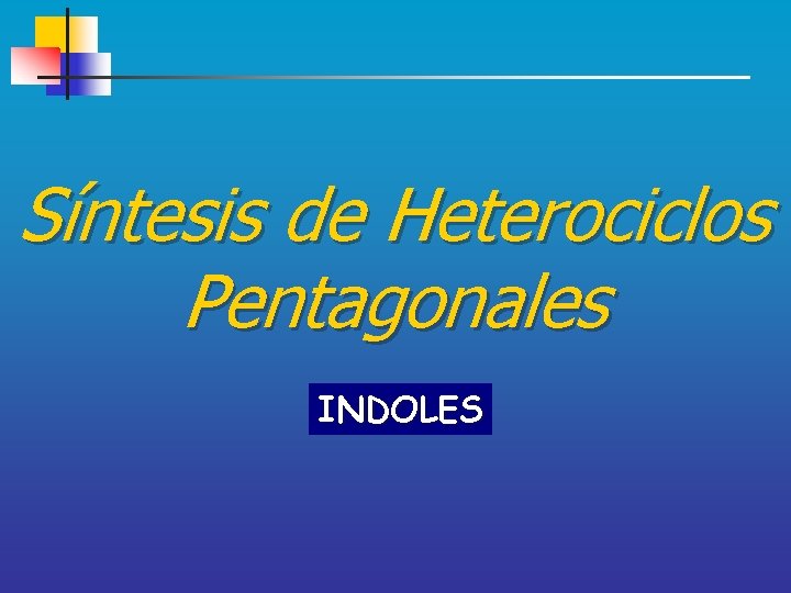 Síntesis de Heterociclos Pentagonales INDOLES 