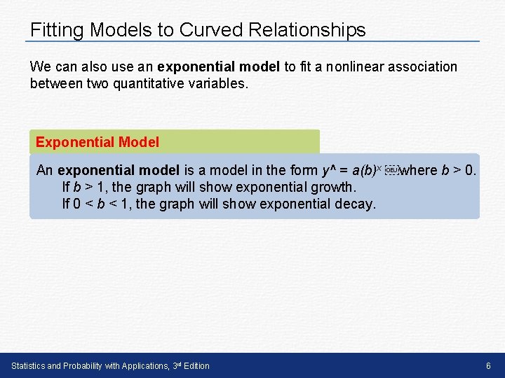 Fitting Models to Curved Relationships We can also use an exponential model to fit