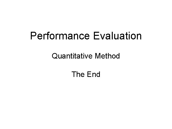 Performance Evaluation Quantitative Method The End 