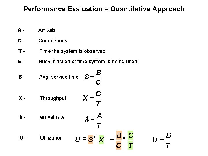 Performance Evaluation – Quantitative Approach A- Arrivals C- Completions T- Time the system is