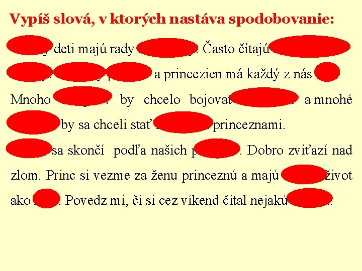 Vypíš slová, v ktorých nastáva spodobovanie: Všetky deti majú rady rozprávky. Často čítajú rozprávkové