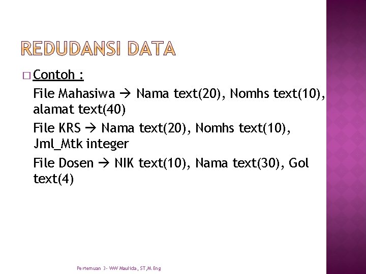 � Contoh : File Mahasiwa Nama text(20), Nomhs text(10), alamat text(40) File KRS Nama