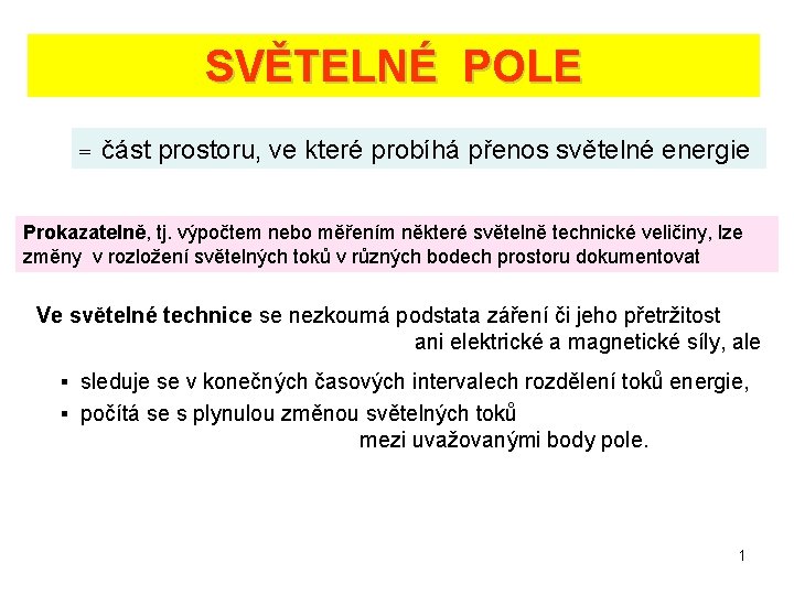 SVĚTELNÉ POLE = část prostoru, ve které probíhá přenos světelné energie Prokazatelně, tj. výpočtem