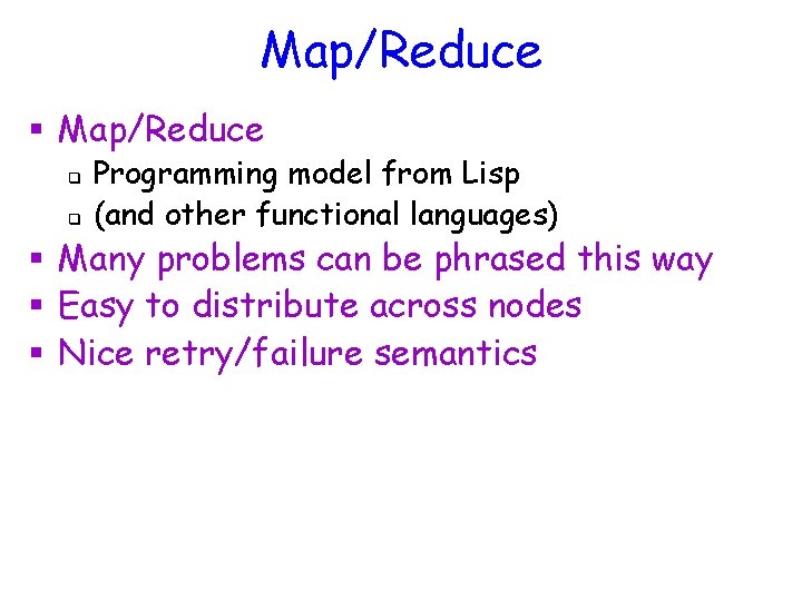 Map/Reduce § Map/Reduce q q Programming model from Lisp (and other functional languages) §