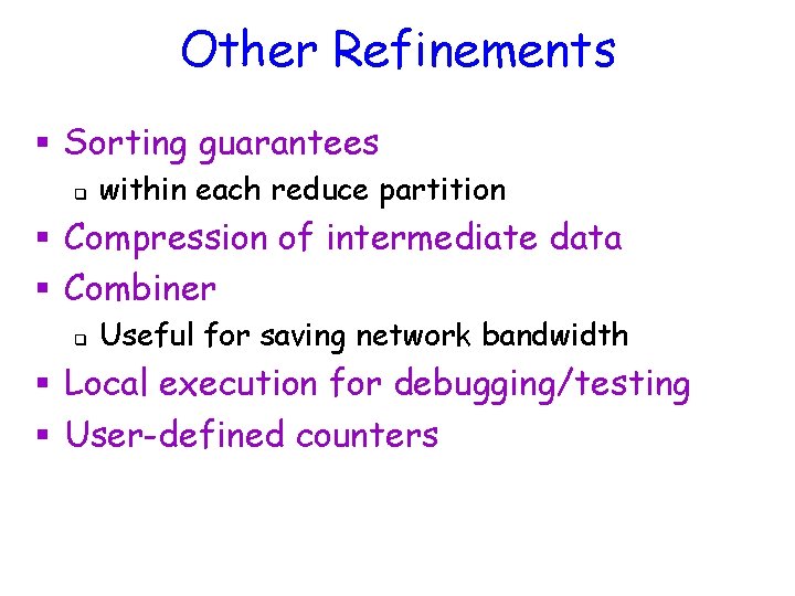 Other Refinements § Sorting guarantees q within each reduce partition § Compression of intermediate