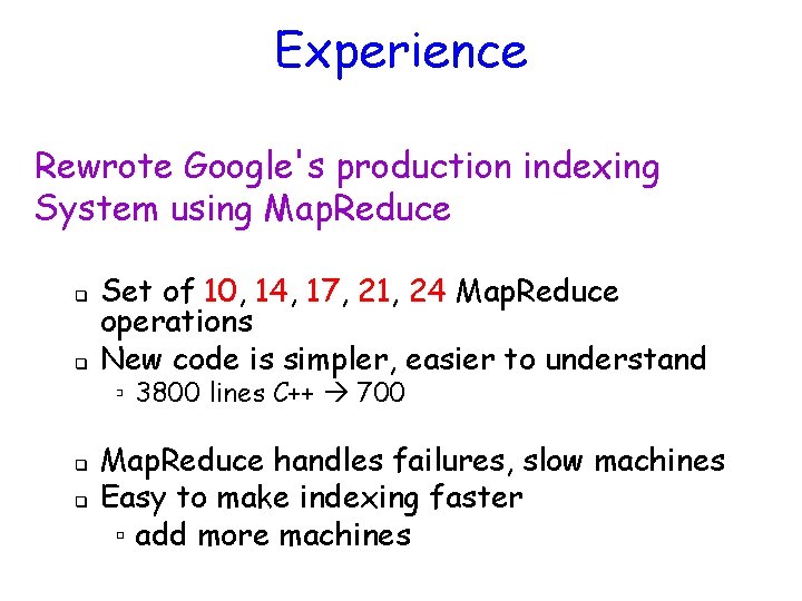 Experience Rewrote Google's production indexing System using Map. Reduce q q Set of 10,