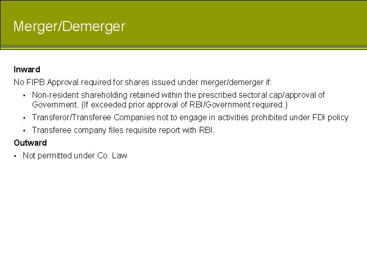 Merger/Demerger Inward No FIPB Approval required for shares issued under merger/demerger if: • Non-resident