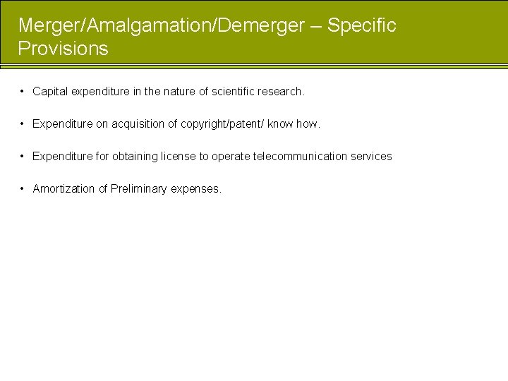 Merger/Amalgamation/Demerger – Specific Provisions • Capital expenditure in the nature of scientific research. •