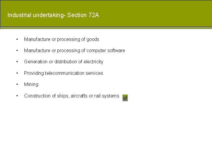 Industrial undertaking- Section 72 A • Manufacture or processing of goods • Manufacture or