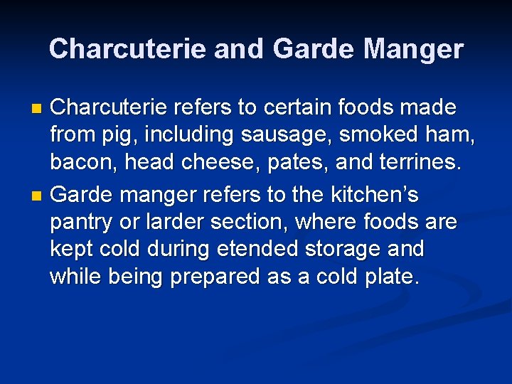 Charcuterie and Garde Manger Charcuterie refers to certain foods made from pig, including sausage,