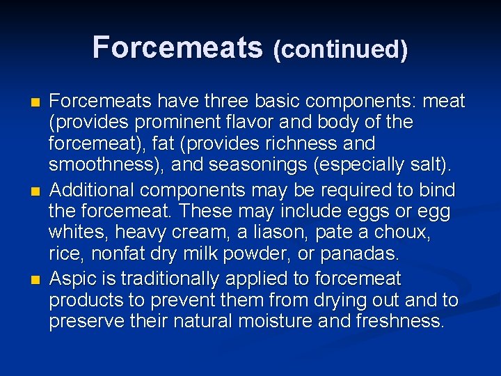 Forcemeats (continued) n n n Forcemeats have three basic components: meat (provides prominent flavor