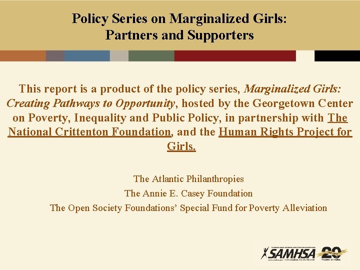 Policy Series on Marginalized Girls: Partners and Supporters This report is a product of