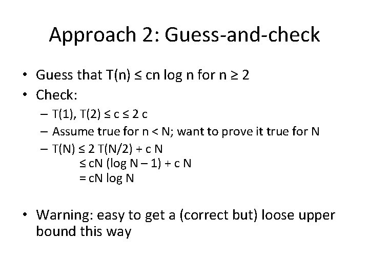 Approach 2: Guess-and-check • Guess that T(n) ≤ cn log n for n ≥