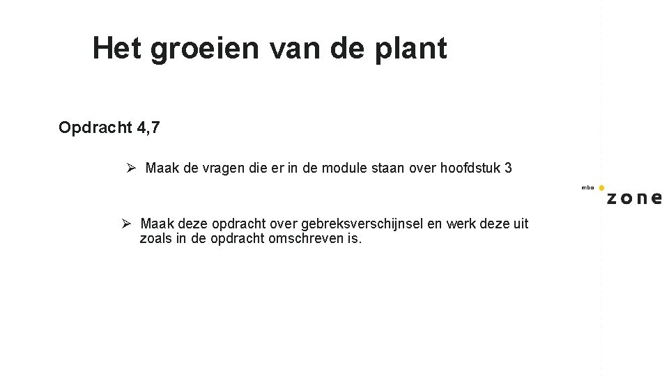 Het groeien van de plant Opdracht 4, 7 Ø Maak de vragen die er