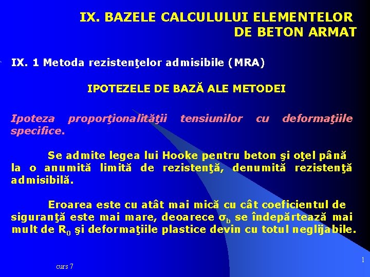IX. BAZELE CALCULULUI ELEMENTELOR DE BETON ARMAT IX. 1 Metoda rezistenţelor admisibile (MRA) IPOTEZELE