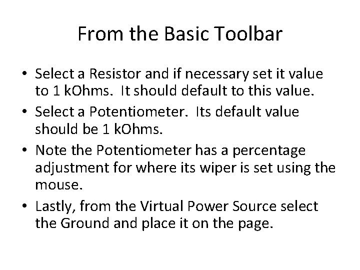 From the Basic Toolbar • Select a Resistor and if necessary set it value