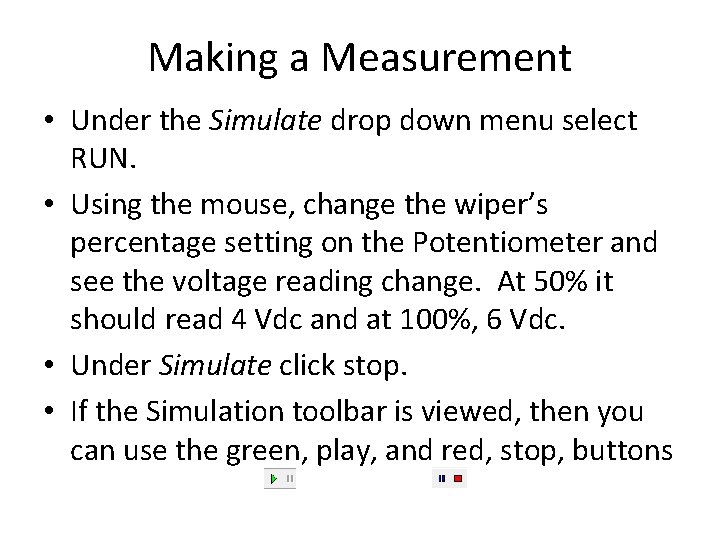 Making a Measurement • Under the Simulate drop down menu select RUN. • Using