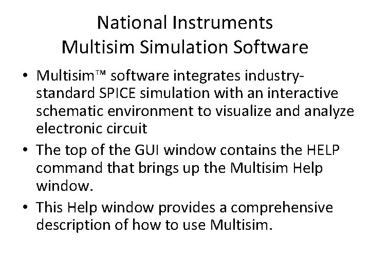 National Instruments Multisim Simulation Software • Multisim™ software integrates industrystandard SPICE simulation with an