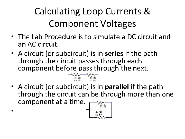 Calculating Loop Currents & Component Voltages • The Lab Procedure is to simulate a