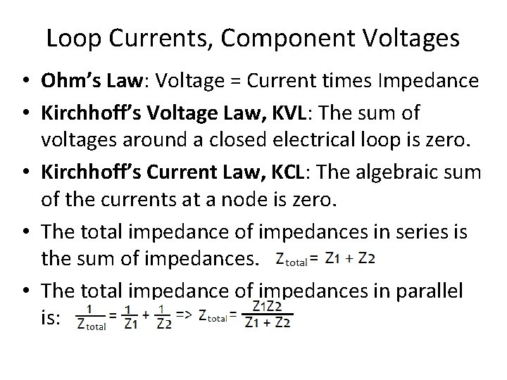 Loop Currents, Component Voltages • Ohm’s Law: Voltage = Current times Impedance • Kirchhoff’s