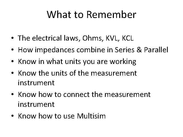 What to Remember The electrical laws, Ohms, KVL, KCL How impedances combine in Series