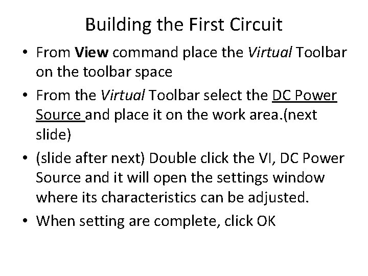 Building the First Circuit • From View command place the Virtual Toolbar on the