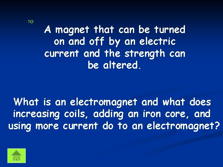 10 A magnet that can be turned on and off by an electric current