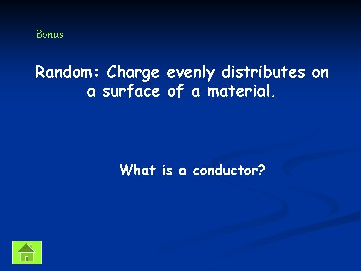 Bonus Random: Charge evenly distributes on a surface of a material. What is a