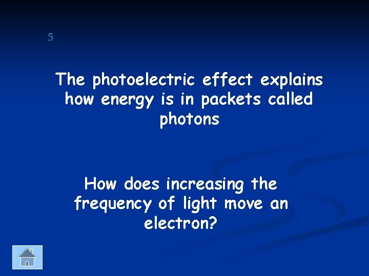 5 The photoelectric effect explains how energy is in packets called photons How does