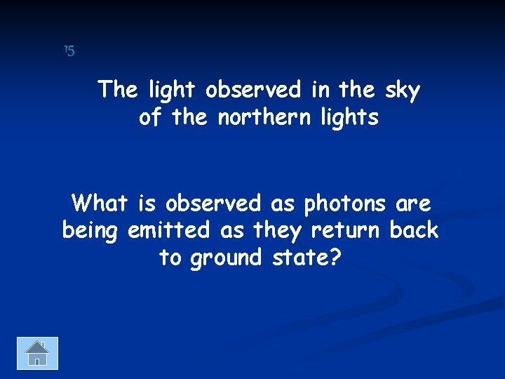 15 The light observed in the sky of the northern lights What is observed