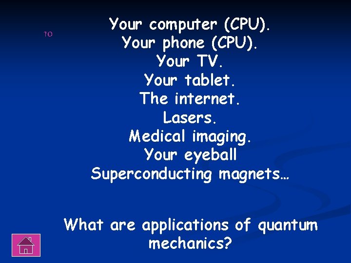 10 Your computer (CPU). Your phone (CPU). Your TV. Your tablet. The internet. Lasers.