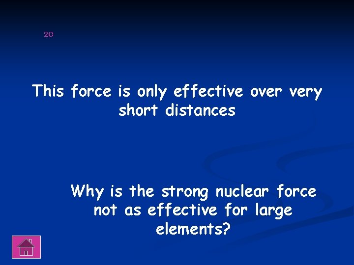 20 This force is only effective over very short distances Why is the strong