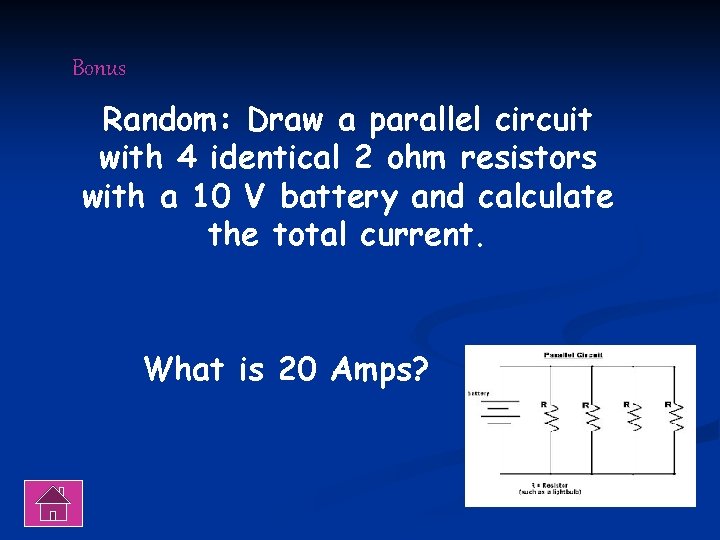 Bonus Random: Draw a parallel circuit with 4 identical 2 ohm resistors with a