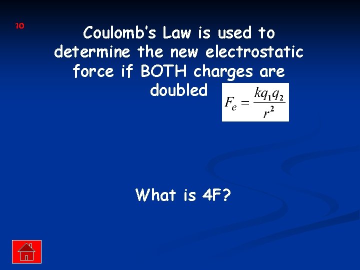 10 Coulomb’s Law is used to determine the new electrostatic force if BOTH charges