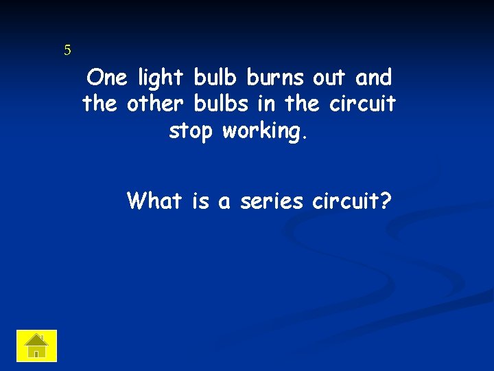 5 One light bulb burns out and the other bulbs in the circuit stop