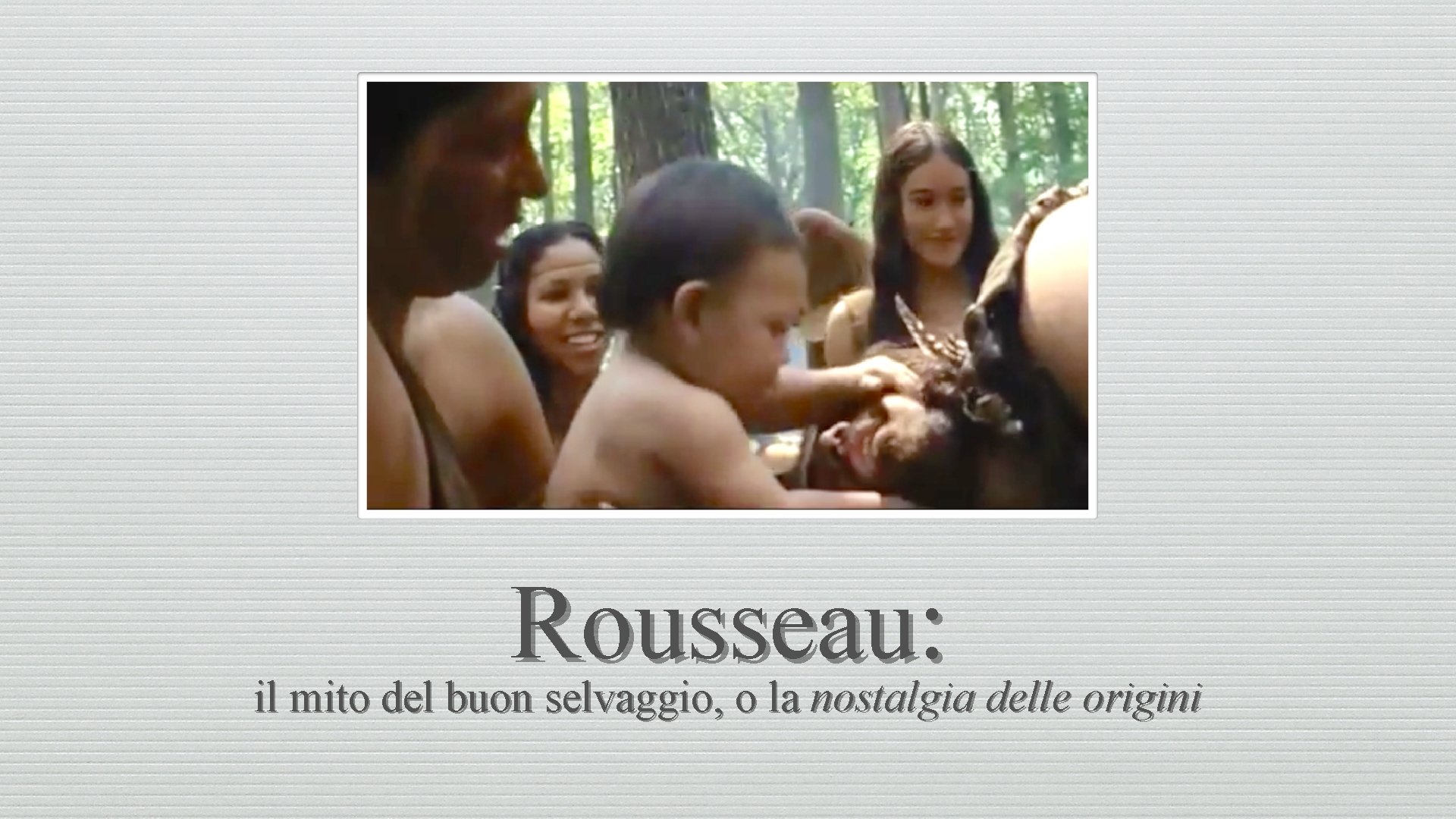 Rousseau: il mito del buon selvaggio, o la nostalgia delle origini 