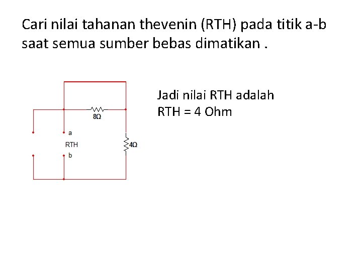 Cari nilai tahanan thevenin (RTH) pada titik a-b saat semua sumber bebas dimatikan. Jadi