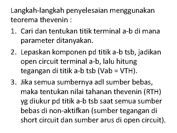 Langkah-langkah penyelesaian menggunakan teorema thevenin : 1. Cari dan tentukan titik terminal a-b di