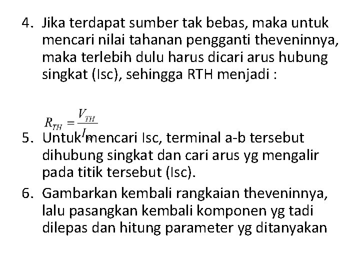 4. Jika terdapat sumber tak bebas, maka untuk mencari nilai tahanan pengganti theveninnya, maka