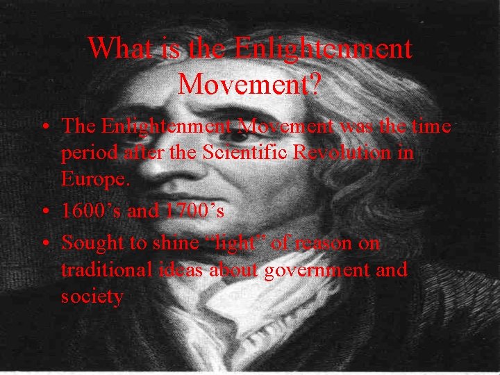 What is the Enlightenment Movement? • The Enlightenment Movement was the time period after