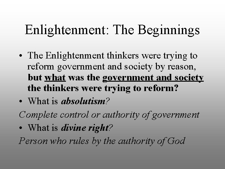 Enlightenment: The Beginnings • The Enlightenment thinkers were trying to reform government and society